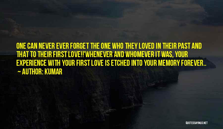Kumar Quotes: One Can Never Ever Forget The One Who They Loved In Their Past And That To Their First Love!!'whenever And