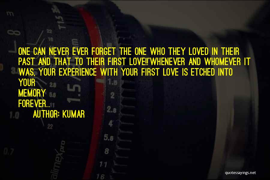 Kumar Quotes: One Can Never Ever Forget The One Who They Loved In Their Past And That To Their First Love!!'whenever And
