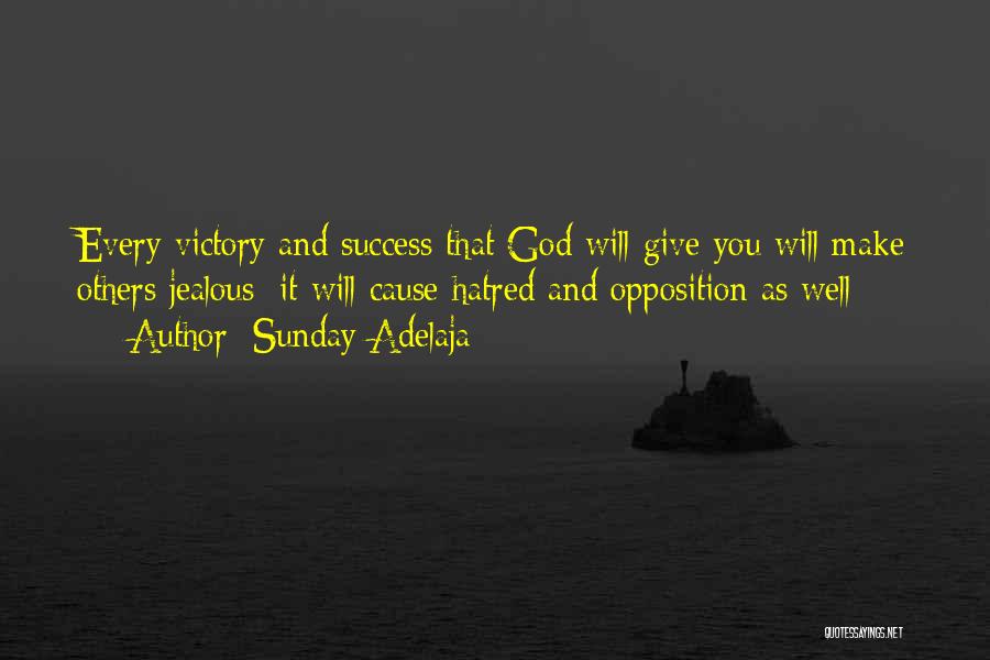 Sunday Adelaja Quotes: Every Victory And Success That God Will Give You Will Make Others Jealous; It Will Cause Hatred And Opposition As