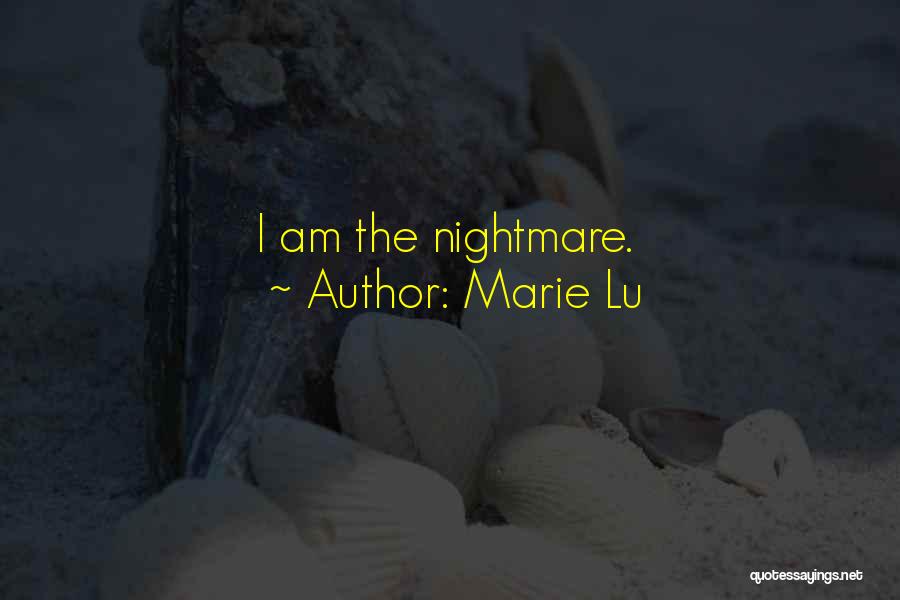 Marie Lu Quotes: I Am The Nightmare.