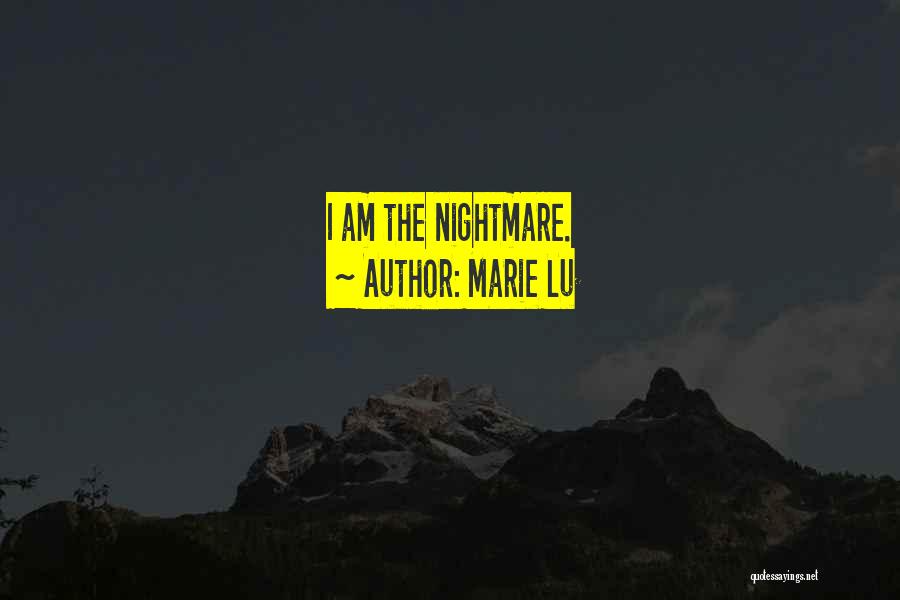 Marie Lu Quotes: I Am The Nightmare.