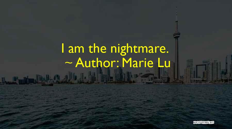 Marie Lu Quotes: I Am The Nightmare.