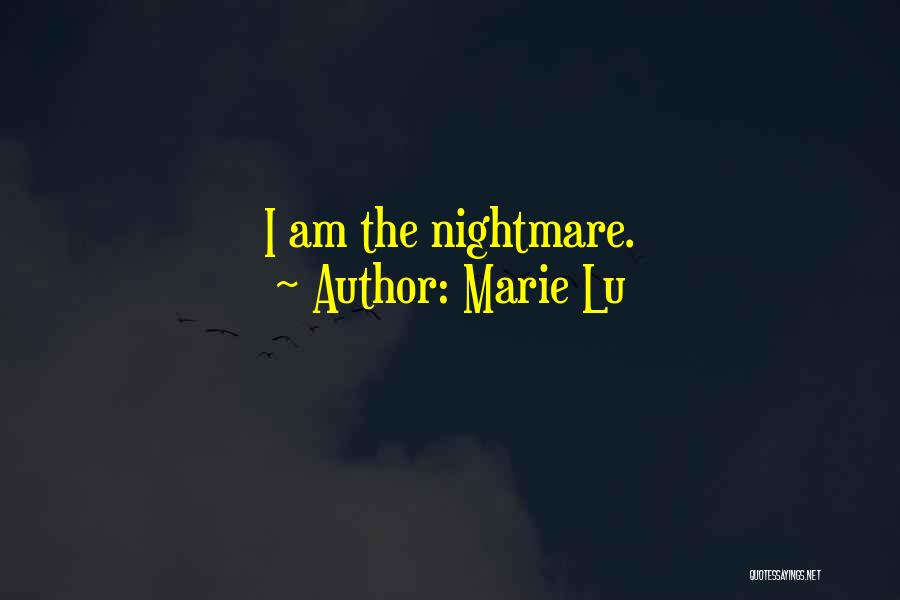 Marie Lu Quotes: I Am The Nightmare.