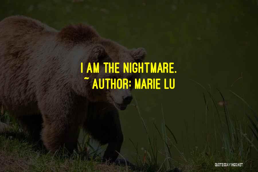 Marie Lu Quotes: I Am The Nightmare.