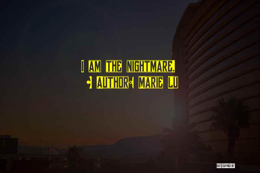 Marie Lu Quotes: I Am The Nightmare.