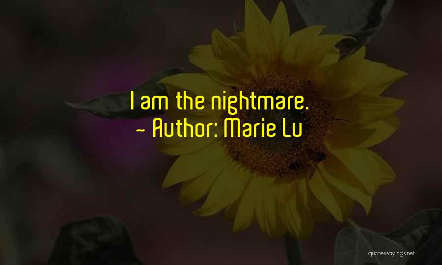 Marie Lu Quotes: I Am The Nightmare.