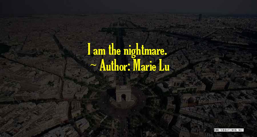 Marie Lu Quotes: I Am The Nightmare.
