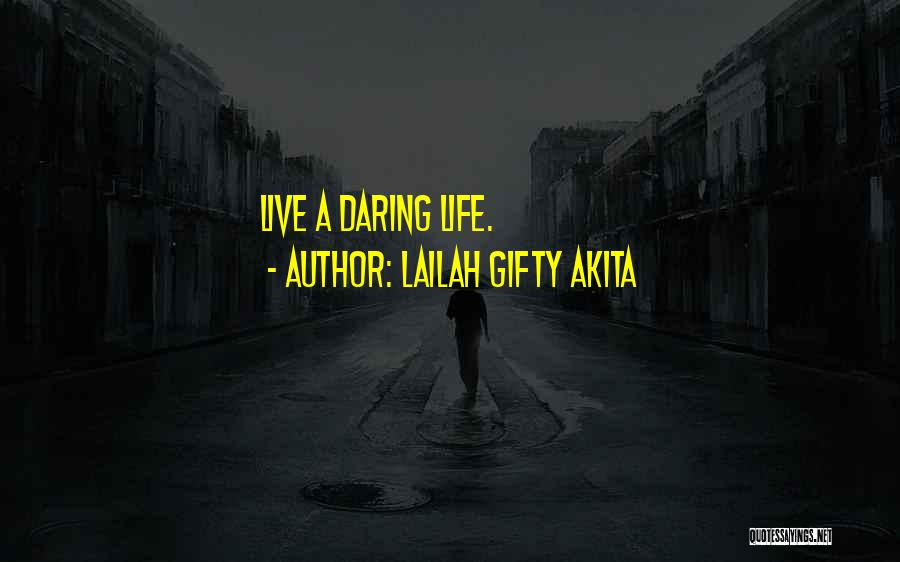 Lailah Gifty Akita Quotes: Live A Daring Life.