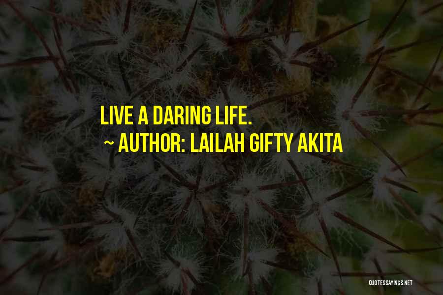 Lailah Gifty Akita Quotes: Live A Daring Life.