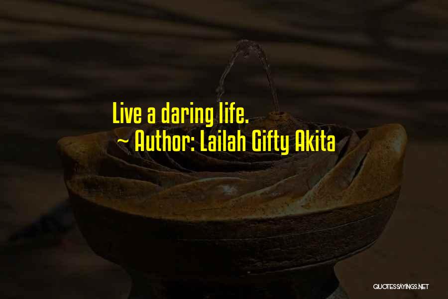 Lailah Gifty Akita Quotes: Live A Daring Life.