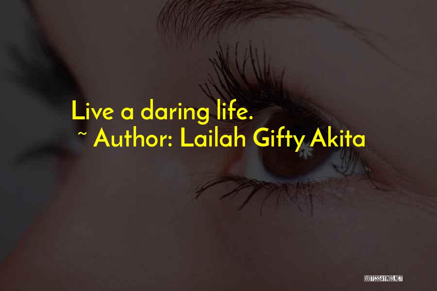 Lailah Gifty Akita Quotes: Live A Daring Life.