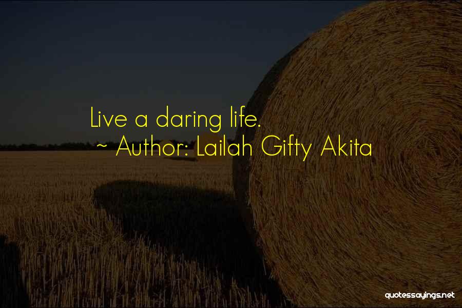 Lailah Gifty Akita Quotes: Live A Daring Life.