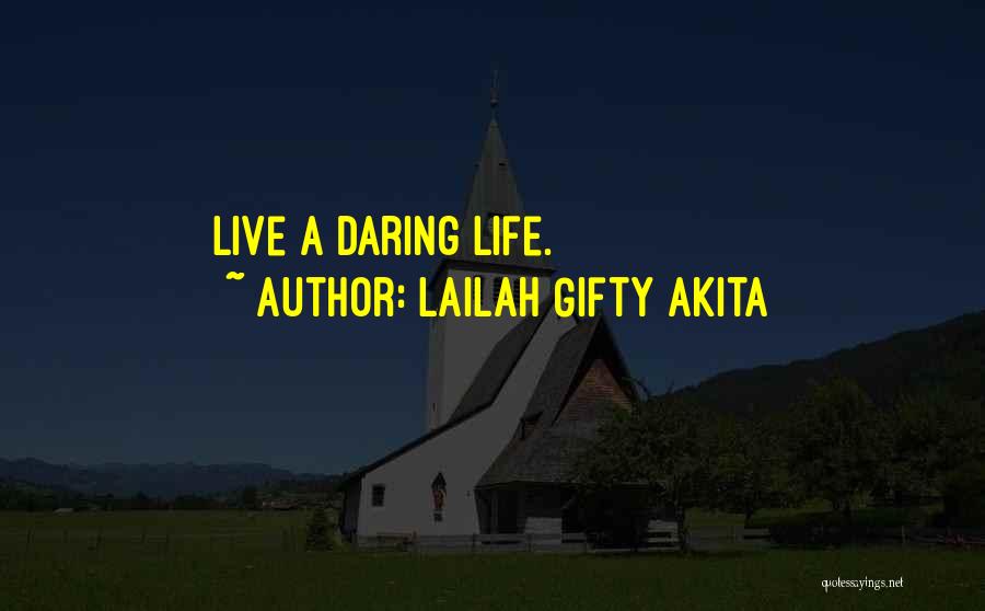 Lailah Gifty Akita Quotes: Live A Daring Life.