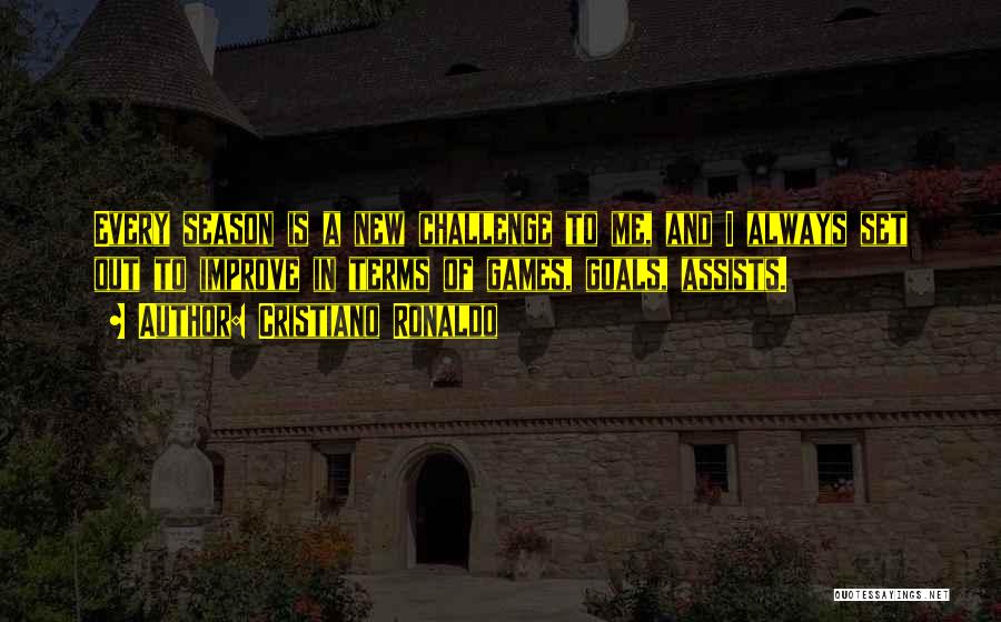 Cristiano Ronaldo Quotes: Every Season Is A New Challenge To Me, And I Always Set Out To Improve In Terms Of Games, Goals,