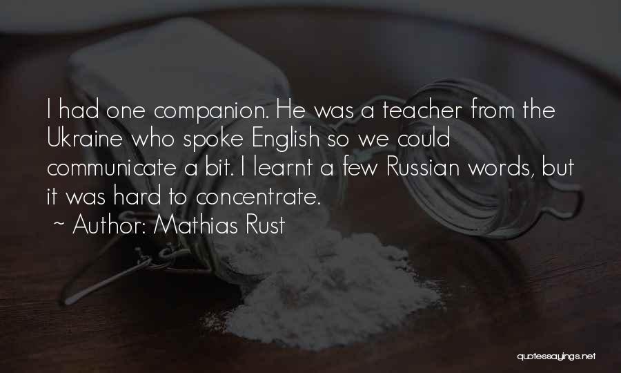 Mathias Rust Quotes: I Had One Companion. He Was A Teacher From The Ukraine Who Spoke English So We Could Communicate A Bit.