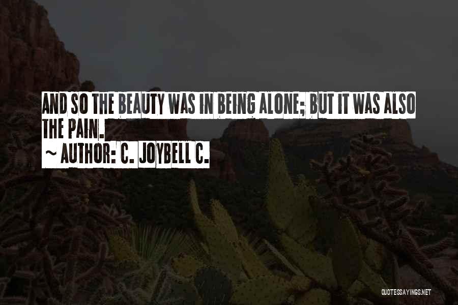 C. JoyBell C. Quotes: And So The Beauty Was In Being Alone; But It Was Also The Pain.