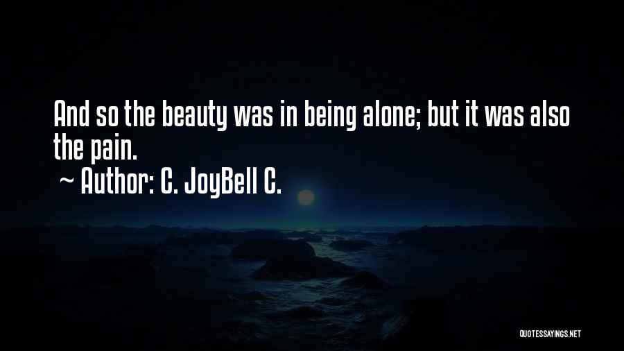 C. JoyBell C. Quotes: And So The Beauty Was In Being Alone; But It Was Also The Pain.