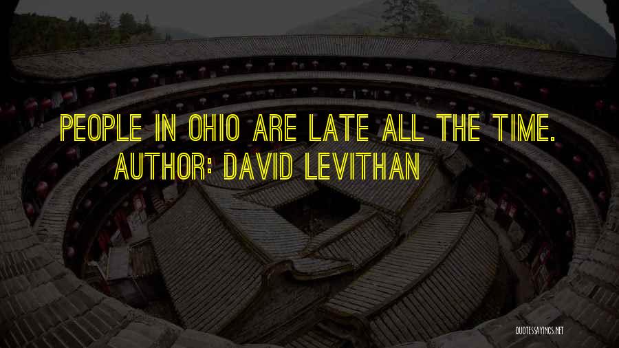 David Levithan Quotes: People In Ohio Are Late All The Time.