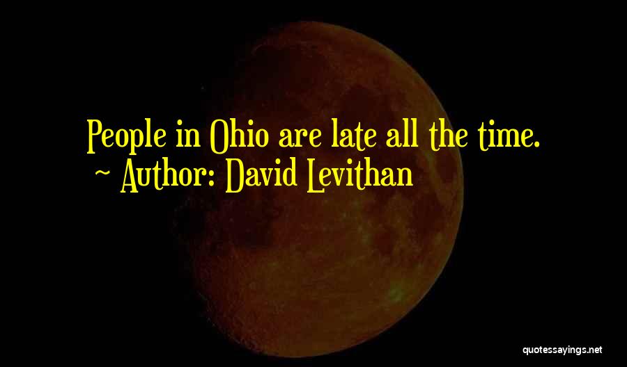 David Levithan Quotes: People In Ohio Are Late All The Time.