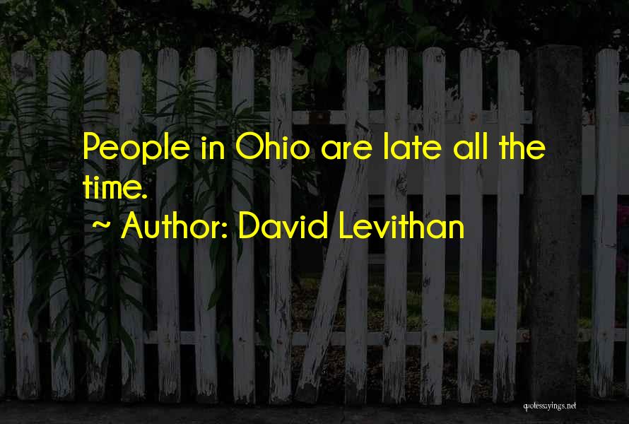 David Levithan Quotes: People In Ohio Are Late All The Time.
