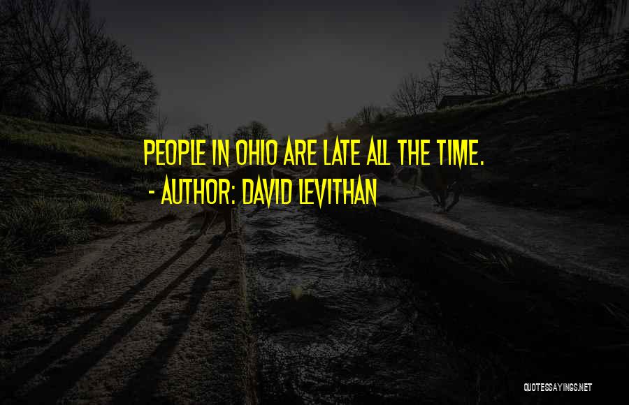 David Levithan Quotes: People In Ohio Are Late All The Time.