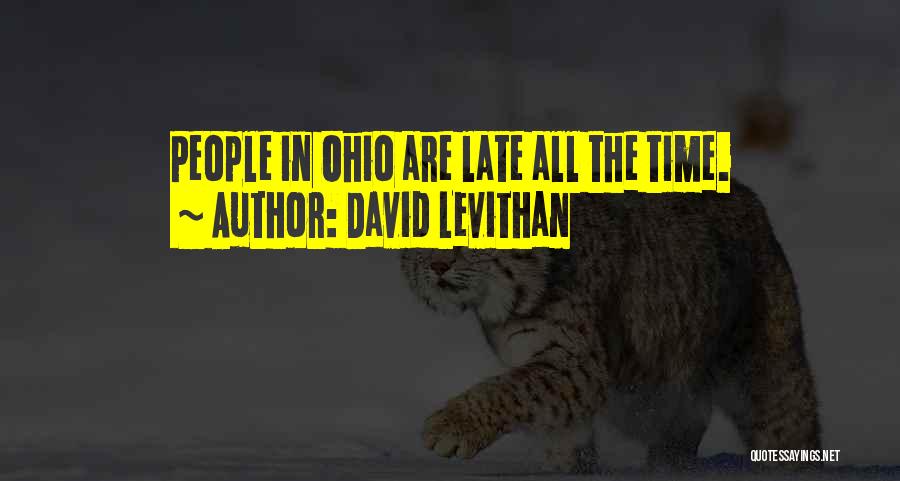 David Levithan Quotes: People In Ohio Are Late All The Time.