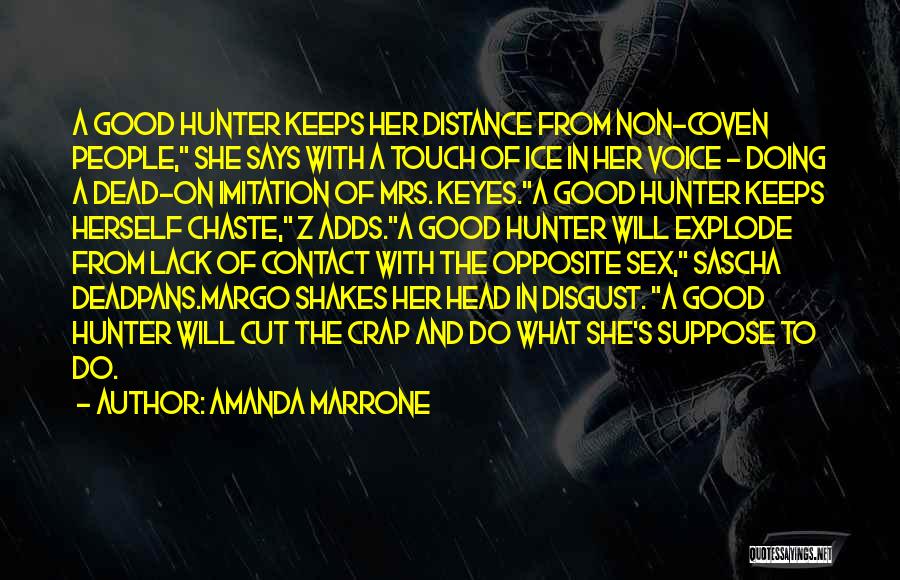 Amanda Marrone Quotes: A Good Hunter Keeps Her Distance From Non-coven People, She Says With A Touch Of Ice In Her Voice -