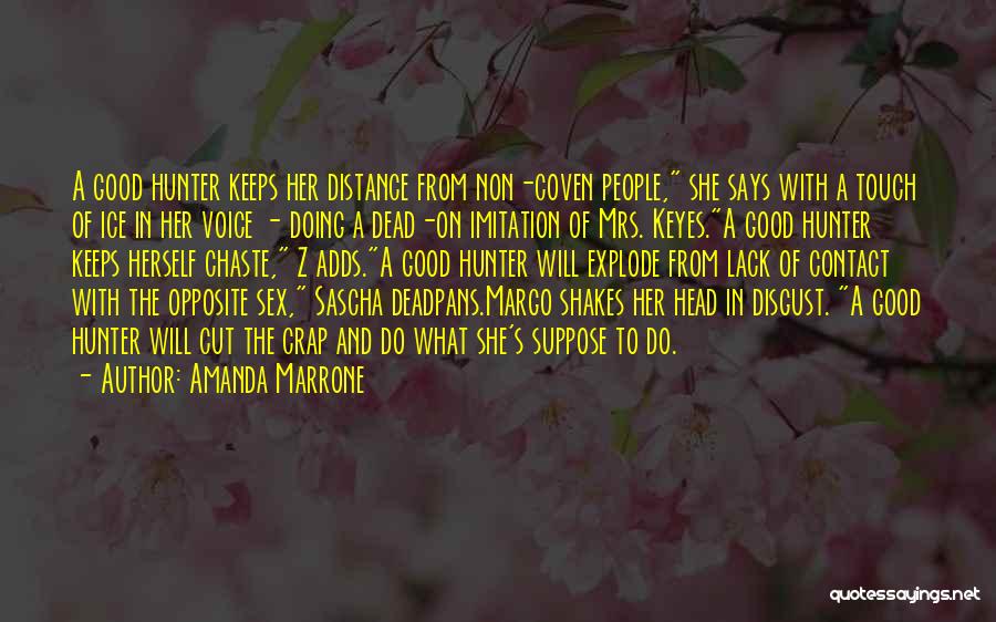 Amanda Marrone Quotes: A Good Hunter Keeps Her Distance From Non-coven People, She Says With A Touch Of Ice In Her Voice -