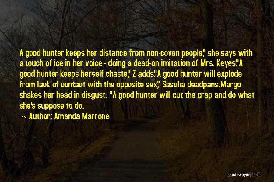 Amanda Marrone Quotes: A Good Hunter Keeps Her Distance From Non-coven People, She Says With A Touch Of Ice In Her Voice -