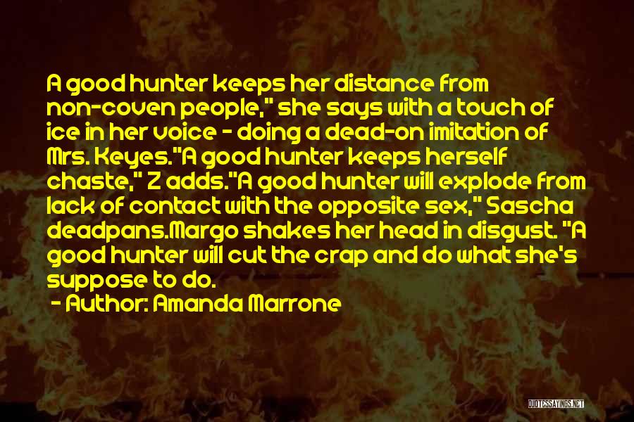 Amanda Marrone Quotes: A Good Hunter Keeps Her Distance From Non-coven People, She Says With A Touch Of Ice In Her Voice -