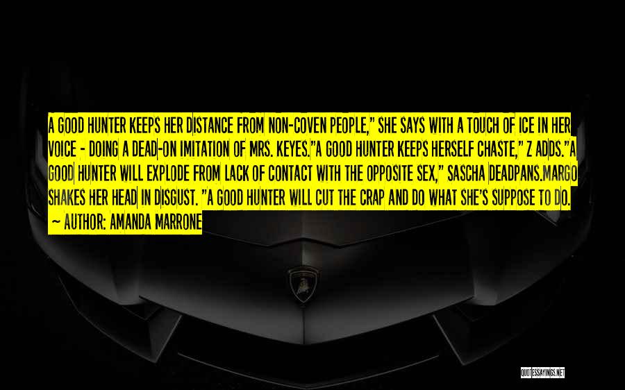 Amanda Marrone Quotes: A Good Hunter Keeps Her Distance From Non-coven People, She Says With A Touch Of Ice In Her Voice -