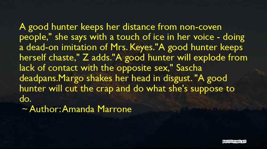 Amanda Marrone Quotes: A Good Hunter Keeps Her Distance From Non-coven People, She Says With A Touch Of Ice In Her Voice -