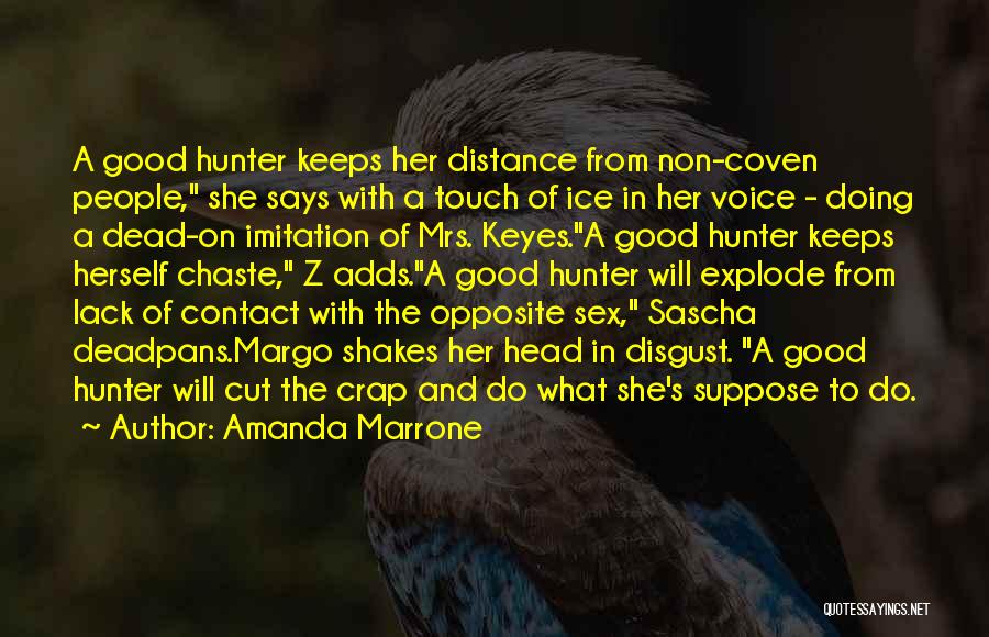 Amanda Marrone Quotes: A Good Hunter Keeps Her Distance From Non-coven People, She Says With A Touch Of Ice In Her Voice -