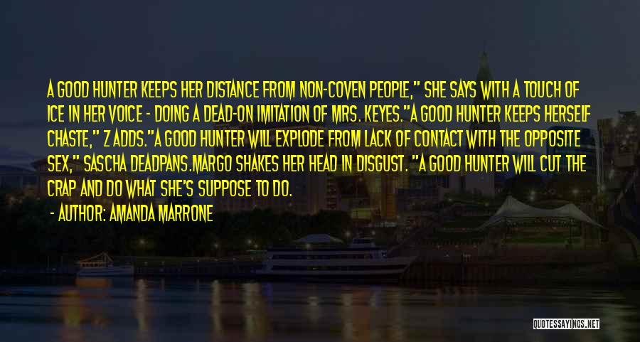 Amanda Marrone Quotes: A Good Hunter Keeps Her Distance From Non-coven People, She Says With A Touch Of Ice In Her Voice -