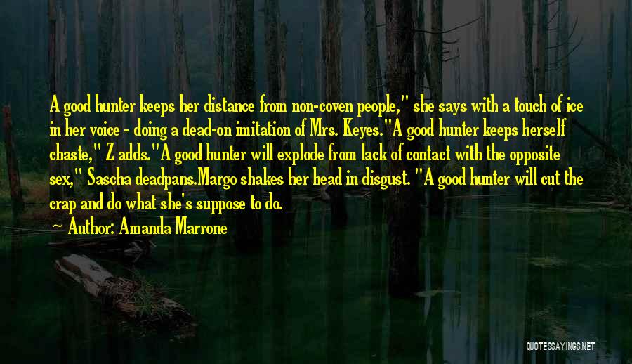 Amanda Marrone Quotes: A Good Hunter Keeps Her Distance From Non-coven People, She Says With A Touch Of Ice In Her Voice -