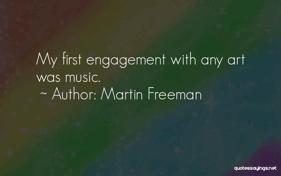 Martin Freeman Quotes: My First Engagement With Any Art Was Music.