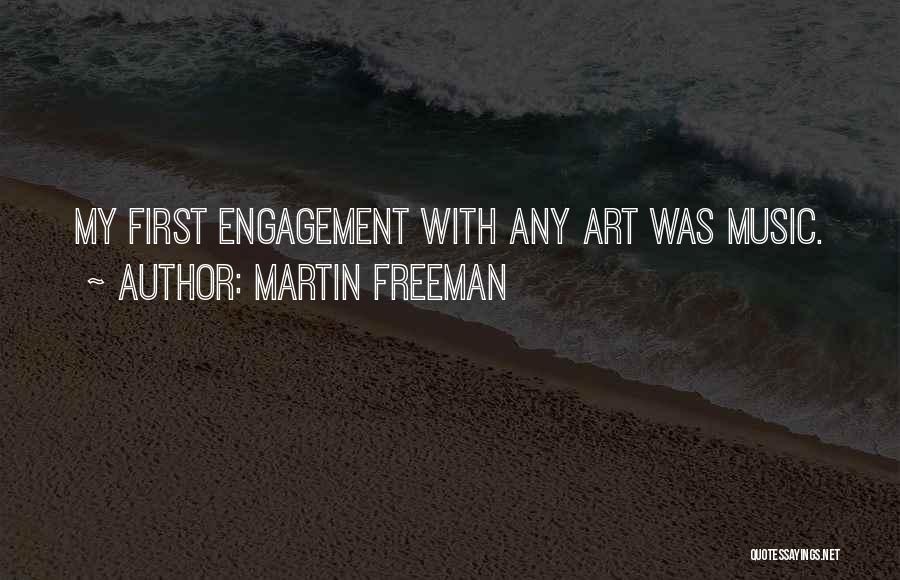 Martin Freeman Quotes: My First Engagement With Any Art Was Music.