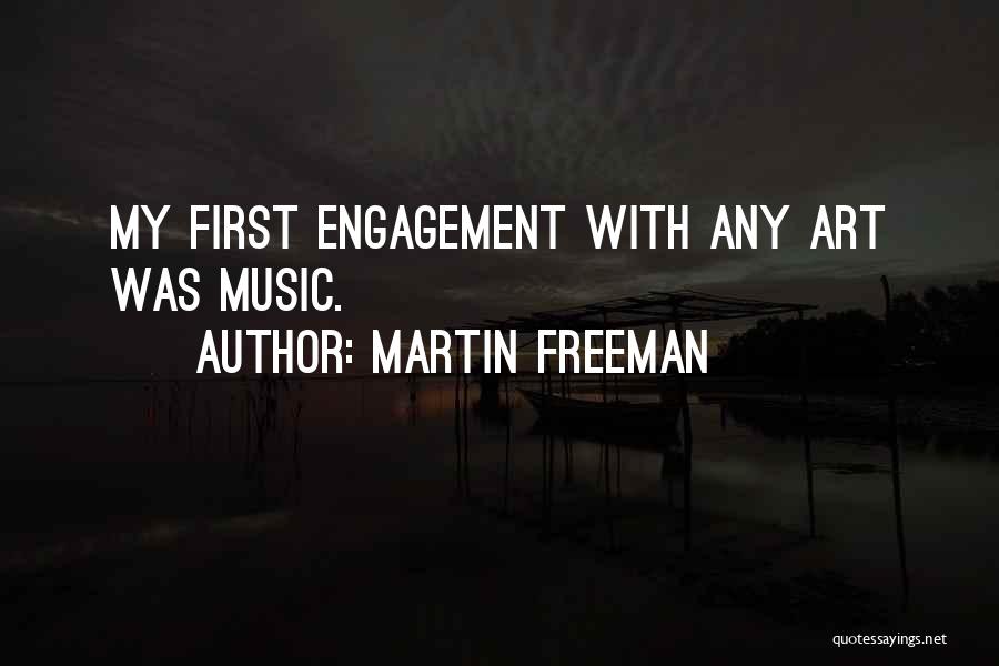 Martin Freeman Quotes: My First Engagement With Any Art Was Music.