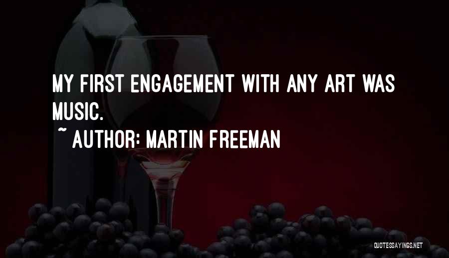 Martin Freeman Quotes: My First Engagement With Any Art Was Music.