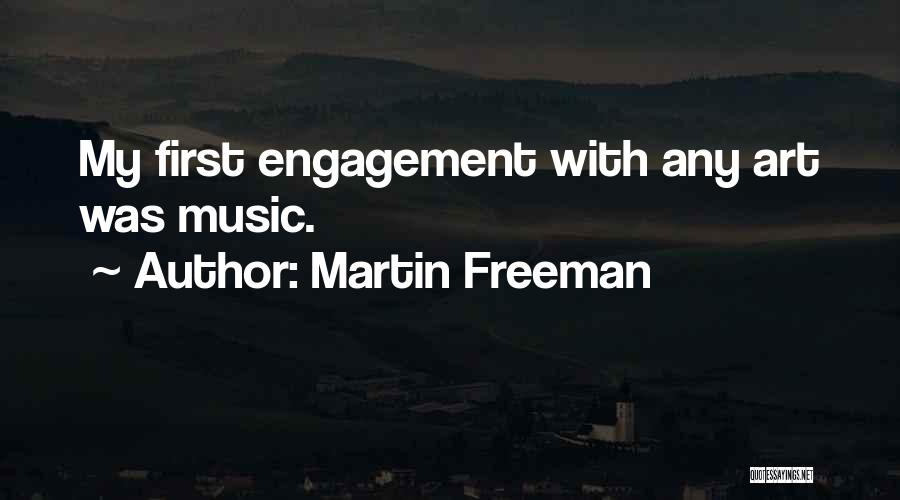 Martin Freeman Quotes: My First Engagement With Any Art Was Music.