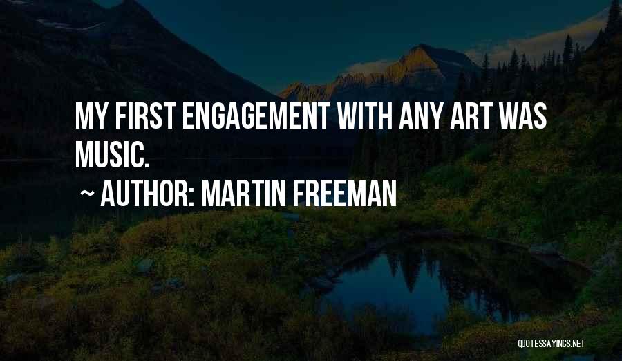 Martin Freeman Quotes: My First Engagement With Any Art Was Music.