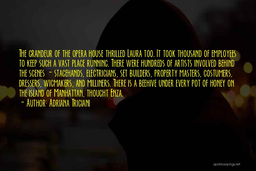 Adriana Trigiani Quotes: The Grandeur Of The Opera House Thrilled Laura Too. It Took Thousand Of Employees To Keep Such A Vast Place