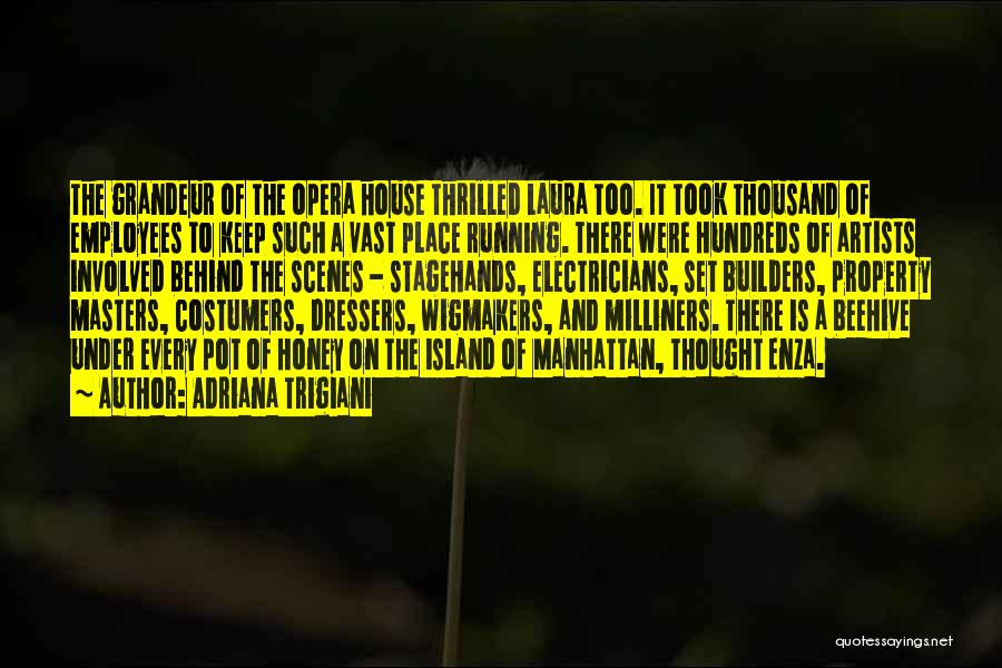 Adriana Trigiani Quotes: The Grandeur Of The Opera House Thrilled Laura Too. It Took Thousand Of Employees To Keep Such A Vast Place