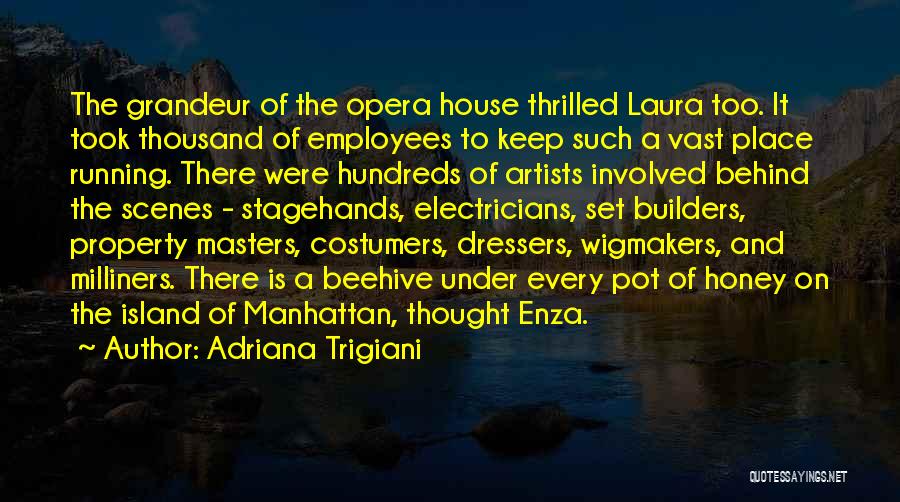 Adriana Trigiani Quotes: The Grandeur Of The Opera House Thrilled Laura Too. It Took Thousand Of Employees To Keep Such A Vast Place