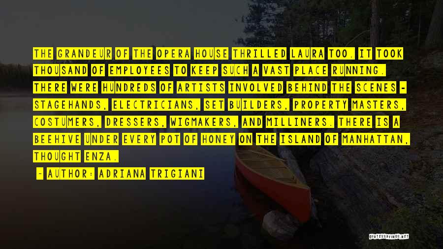 Adriana Trigiani Quotes: The Grandeur Of The Opera House Thrilled Laura Too. It Took Thousand Of Employees To Keep Such A Vast Place