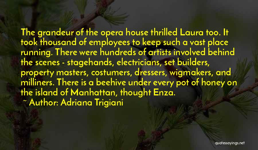 Adriana Trigiani Quotes: The Grandeur Of The Opera House Thrilled Laura Too. It Took Thousand Of Employees To Keep Such A Vast Place