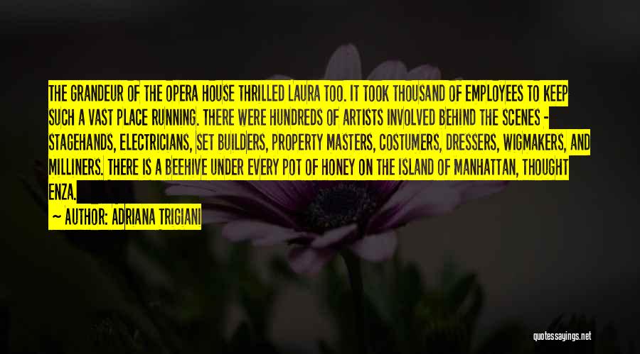 Adriana Trigiani Quotes: The Grandeur Of The Opera House Thrilled Laura Too. It Took Thousand Of Employees To Keep Such A Vast Place