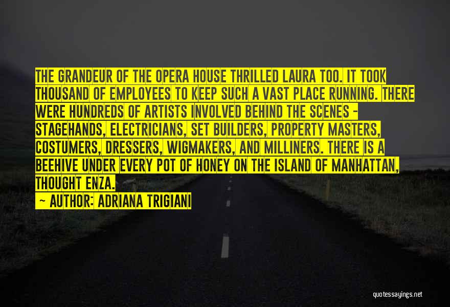 Adriana Trigiani Quotes: The Grandeur Of The Opera House Thrilled Laura Too. It Took Thousand Of Employees To Keep Such A Vast Place