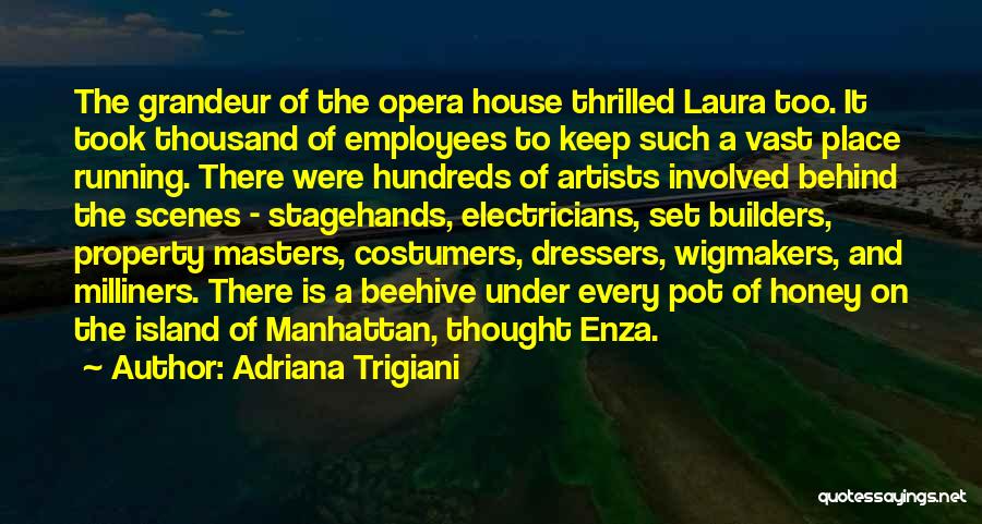 Adriana Trigiani Quotes: The Grandeur Of The Opera House Thrilled Laura Too. It Took Thousand Of Employees To Keep Such A Vast Place