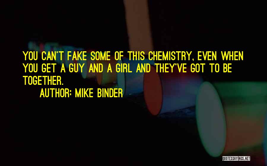 Mike Binder Quotes: You Can't Fake Some Of This Chemistry, Even When You Get A Guy And A Girl And They've Got To